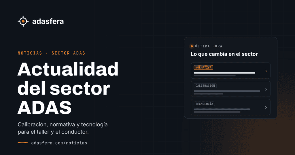 Noticias del sector ADAS en ADASfera: normativa, calibración y tecnología
