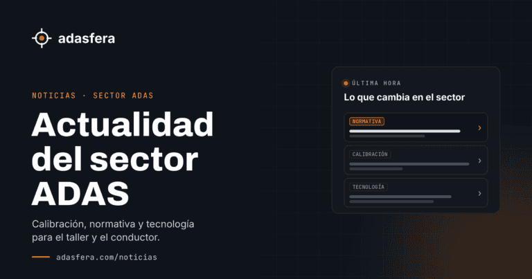 Noticias del sector ADAS en ADASfera: normativa, calibración y tecnología
